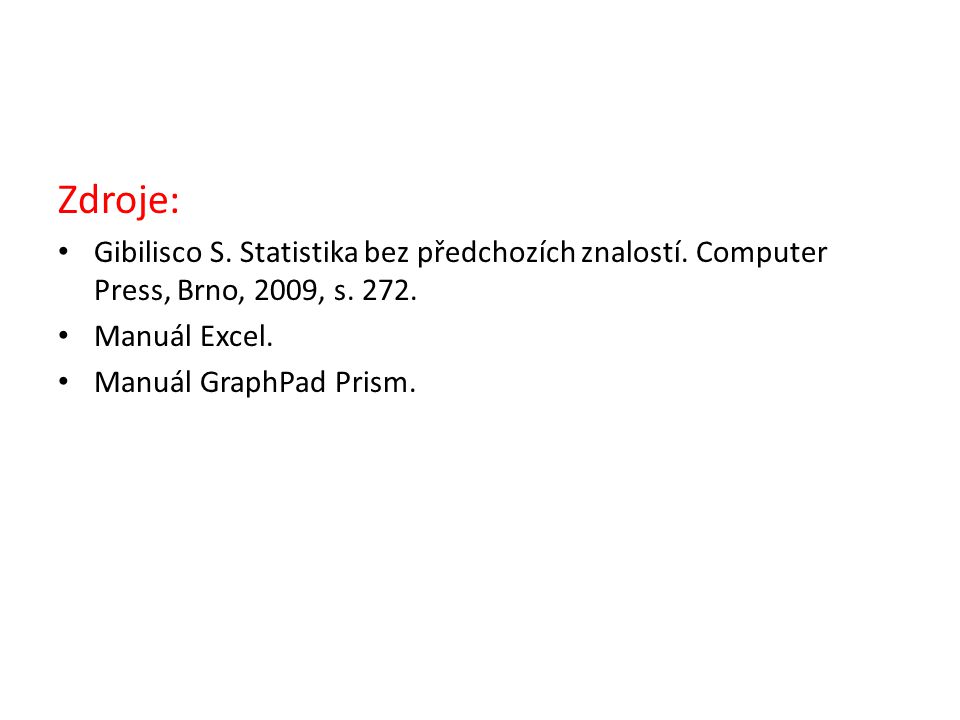 Zdroje: Gibilisco S. Statistika bez předchozích znalostí. Computer Press, Brno, 2009, s Manuál Excel.