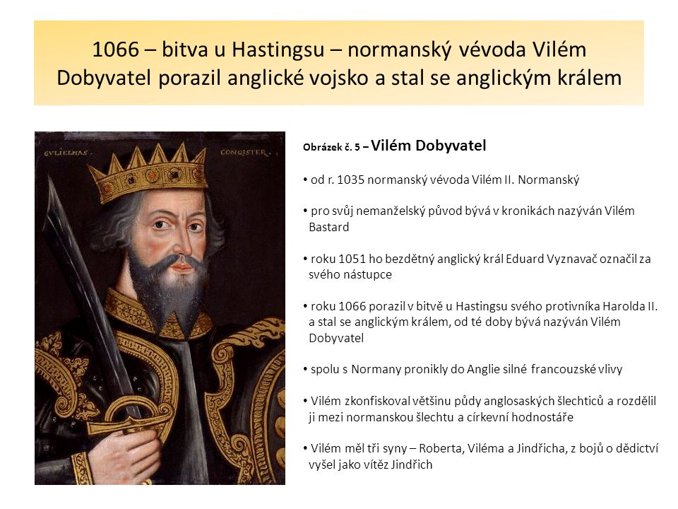 1066 – bitva u Hastingsu – normanský vévoda Vilém Dobyvatel porazil anglické vojsko a stal se anglickým králem