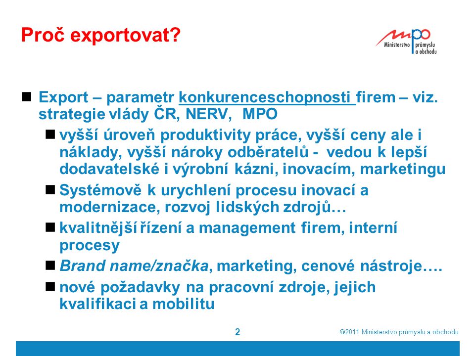 Proč exportovat Export – parametr konkurenceschopnosti firem – viz. strategie vlády ČR, NERV, MPO.