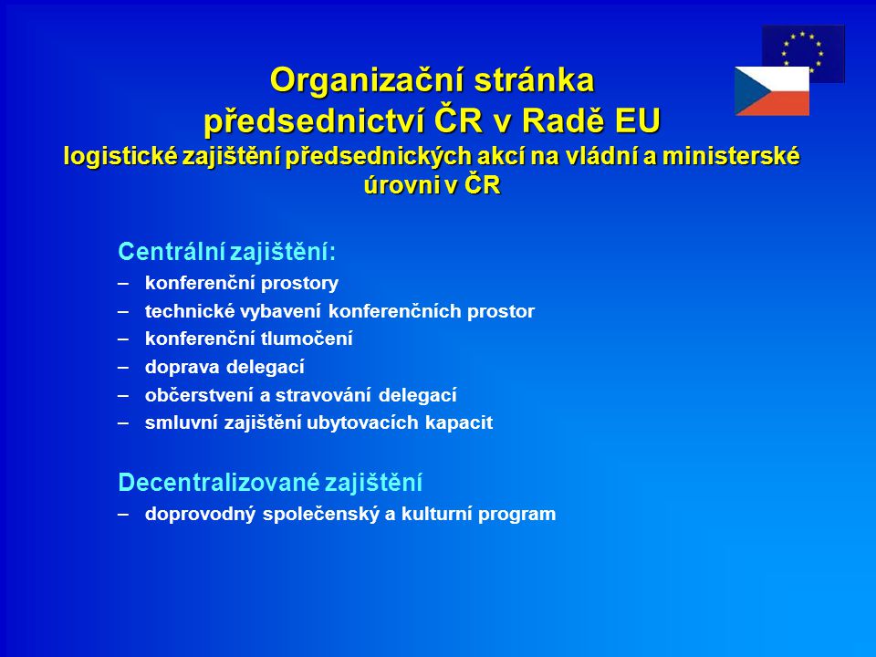 Organizační stránka předsednictví ČR v Radě EU logistické zajištění předsednických akcí na vládní a ministerské úrovni v ČR