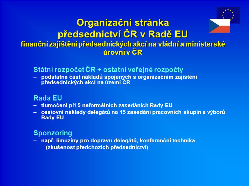 Organizační stránka předsednictví ČR v Radě EU finanční zajištění předsednických akcí na vládní a ministerské úrovni v ČR