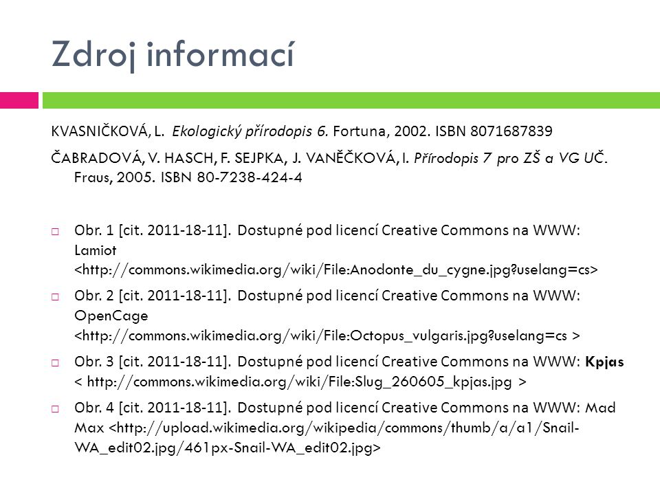 Zdroj informací KVASNIČKOVÁ, L. Ekologický přírodopis 6. Fortuna, ISBN
