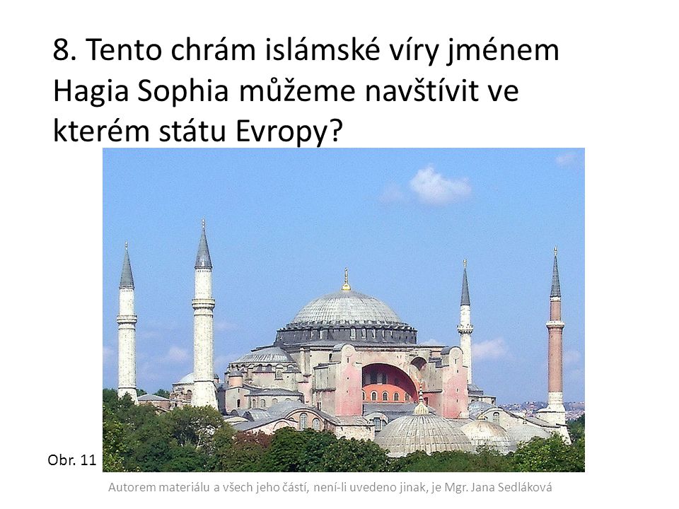 8. Tento chrám islámské víry jménem Hagia Sophia můžeme navštívit ve kterém státu Evropy