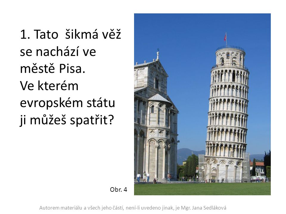 1. Tato šikmá věž se nachází ve městě Pisa.
