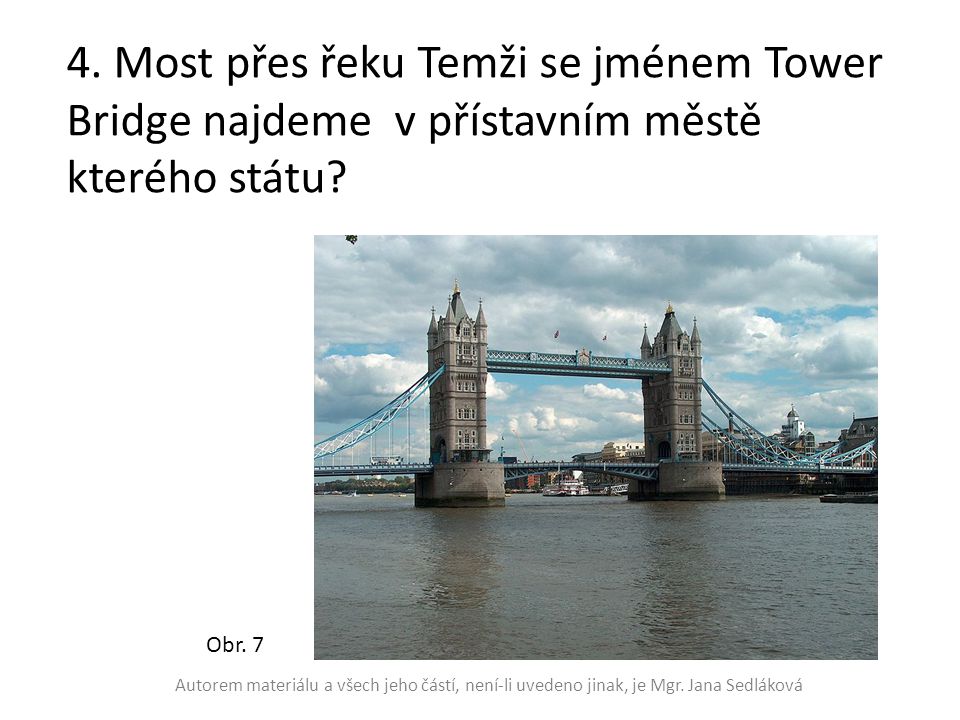 4. Most přes řeku Temži se jménem Tower Bridge najdeme v přístavním městě kterého státu