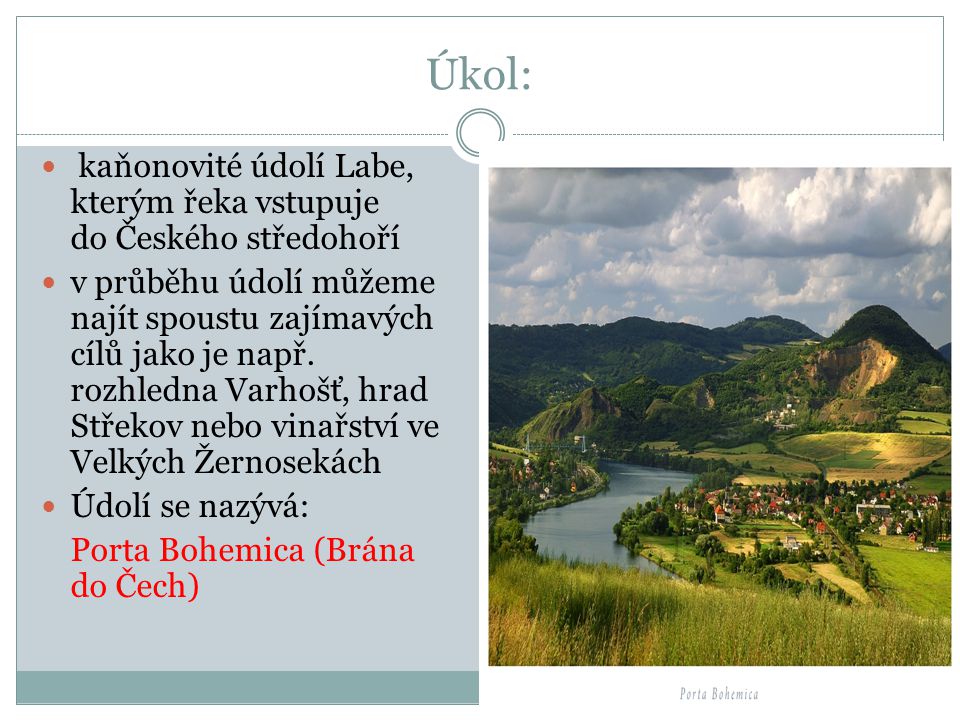 Úkol: kaňonovité údolí Labe, kterým řeka vstupuje do Českého středohoří.