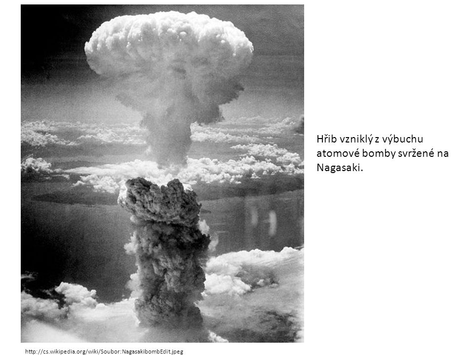 Hřib vzniklý z výbuchu atomové bomby svržené na Nagasaki.