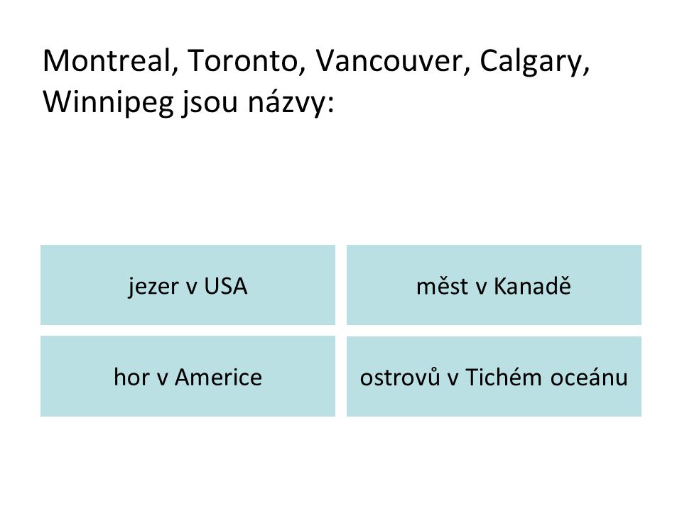 Montreal, Toronto, Vancouver, Calgary, Winnipeg jsou názvy: