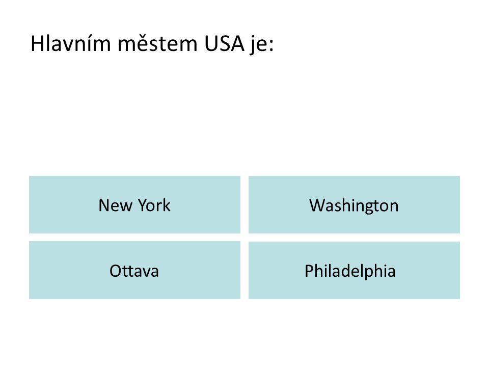 Hlavním městem USA je: New York Washington Ottava Philadelphia