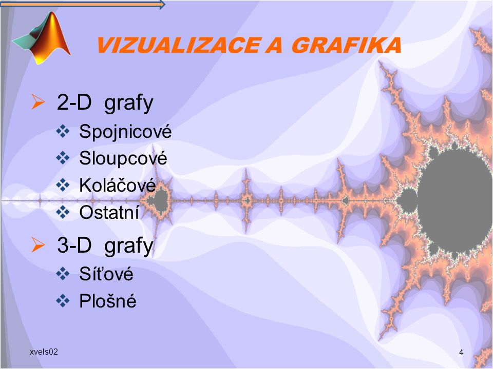 VIZUALIZACE A GRAFIKA 2-D grafy 3-D grafy Spojnicové Sloupcové
