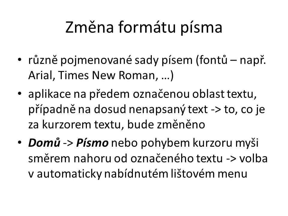 Změna formátu písma různě pojmenované sady písem (fontů – např. Arial, Times New Roman, …)