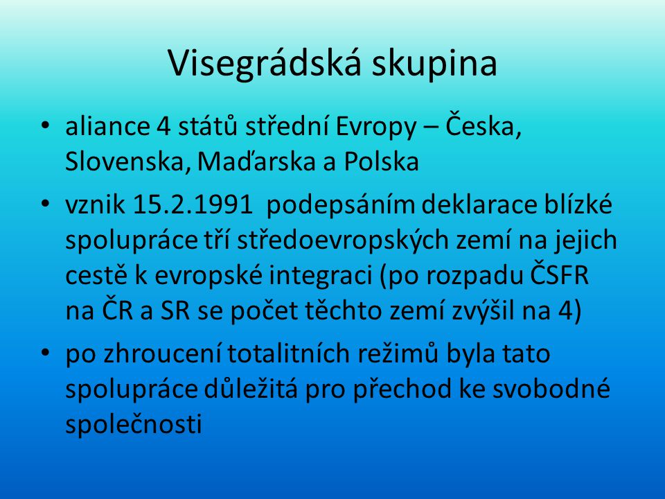 Visegrádská skupina aliance 4 států střední Evropy – Česka, Slovenska, Maďarska a Polska.