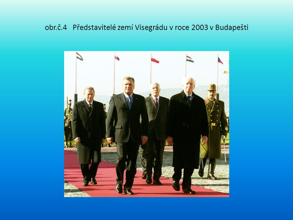 obr.č.4 Představitelé zemí Visegrádu v roce 2003 v Budapešti