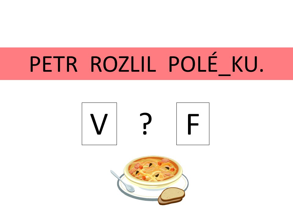PETR ROZLIL POLÉ_KU. V F