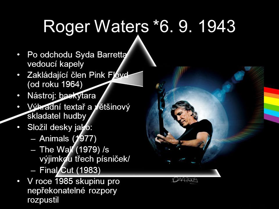Roger Waters * Po odchodu Syda Barretta vedoucí kapely
