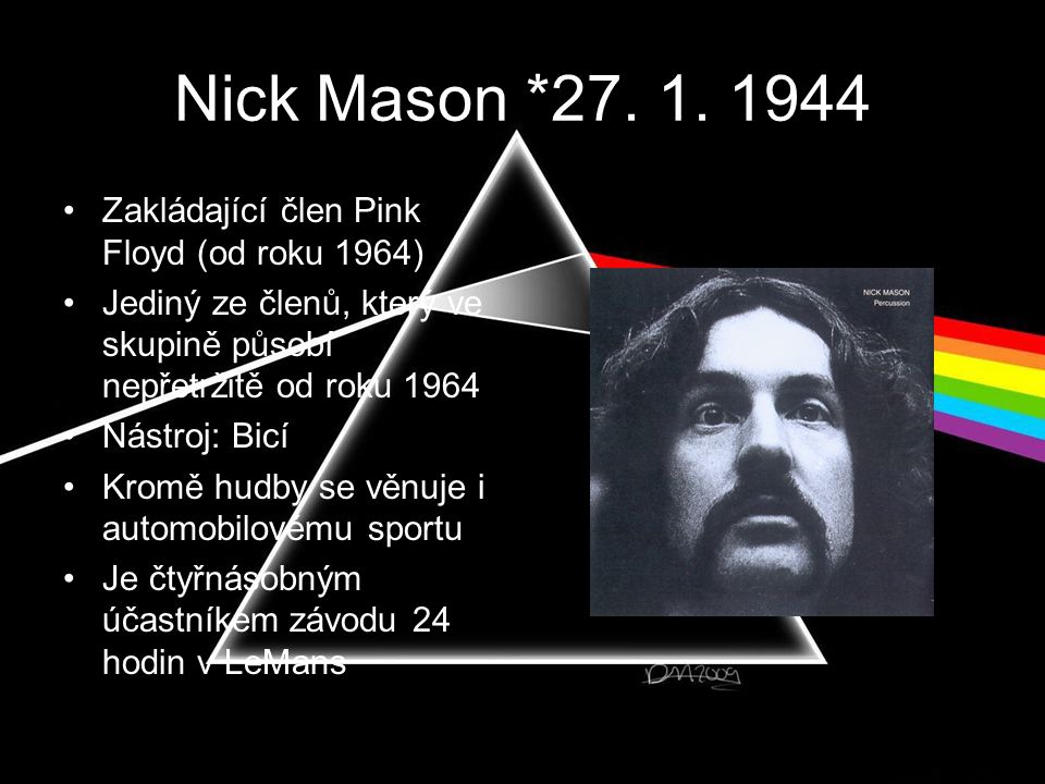 Nick Mason * Zakládající člen Pink Floyd (od roku 1964)