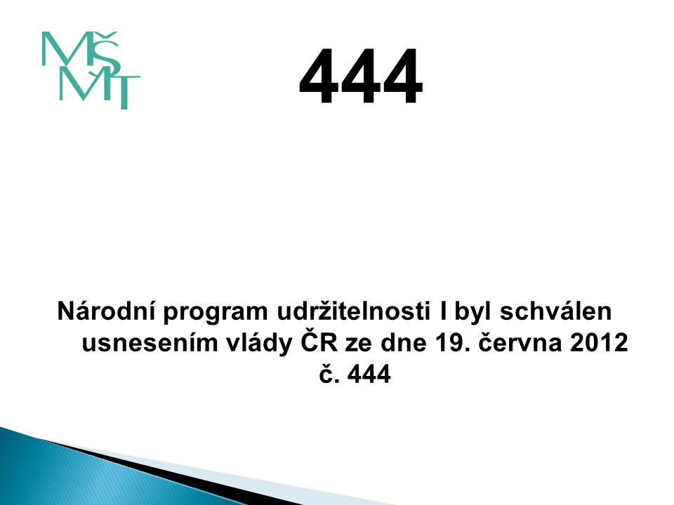 444 Národní program udržitelnosti I byl schválen usnesením vlády ČR ze dne 19. června 2012 č
