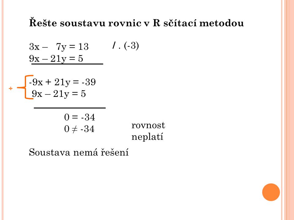 Řešte soustavu rovnic v R sčítací metodou 3x – 7y = 13 9x – 21y = 5