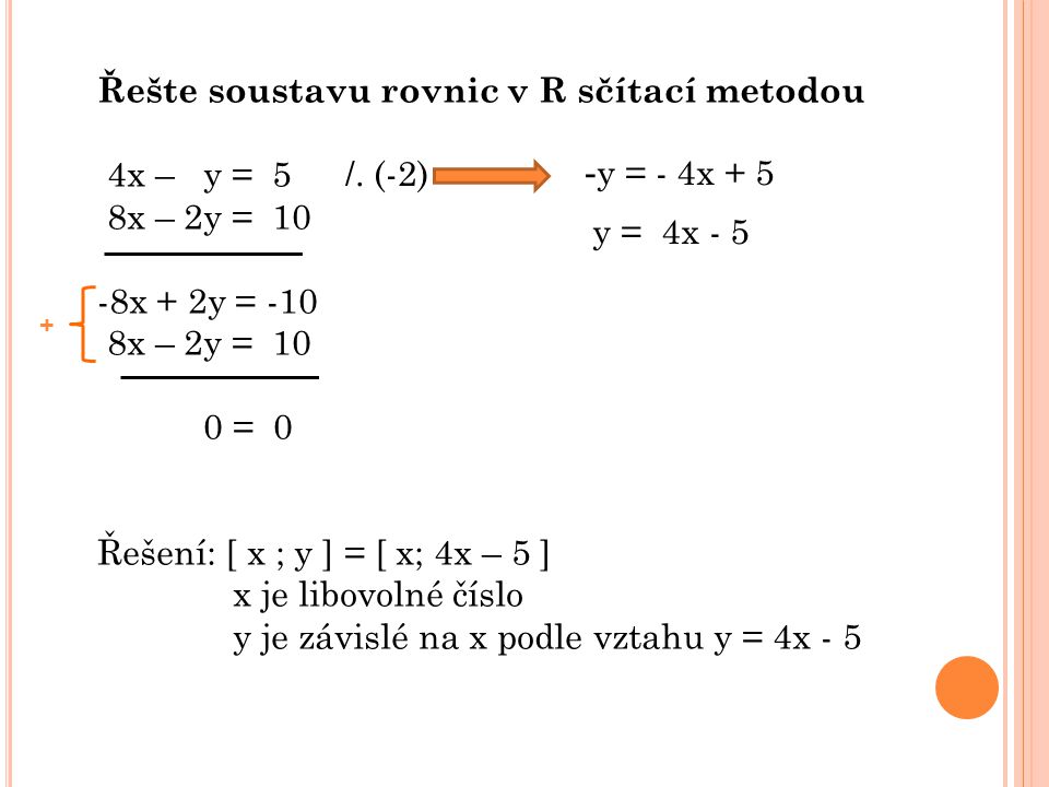 Řešte soustavu rovnic v R sčítací metodou 4x – y = 5 8x – 2y = 10