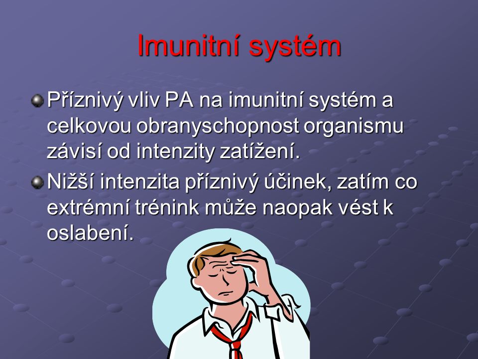Imunitní systém Příznivý vliv PA na imunitní systém a celkovou obranyschopnost organismu závisí od intenzity zatížení.