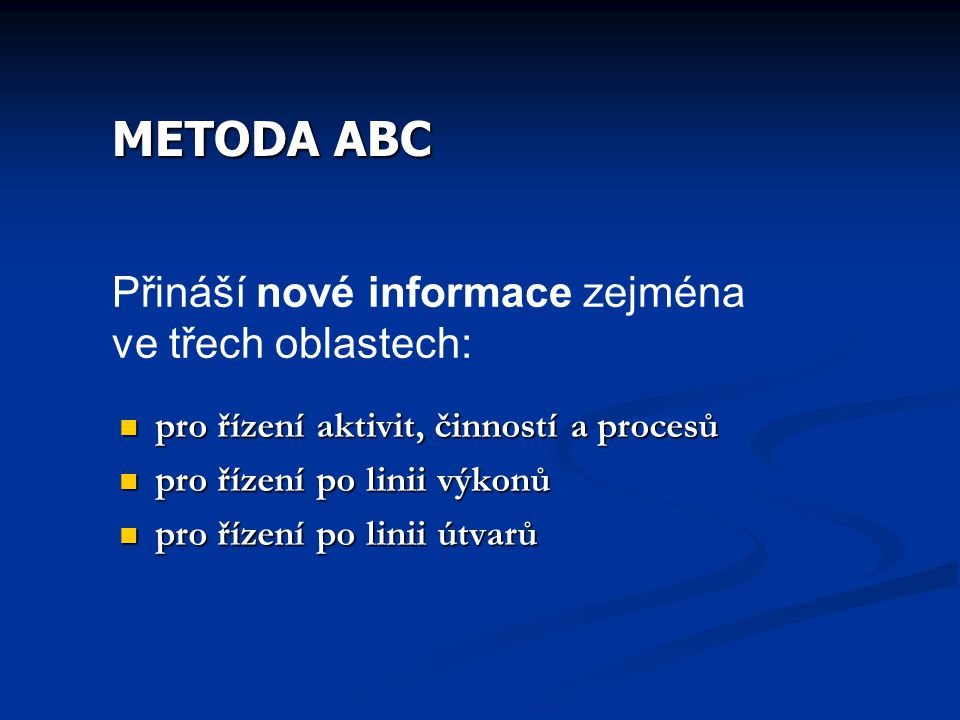 METODA ABC Přináší nové informace zejména ve třech oblastech: