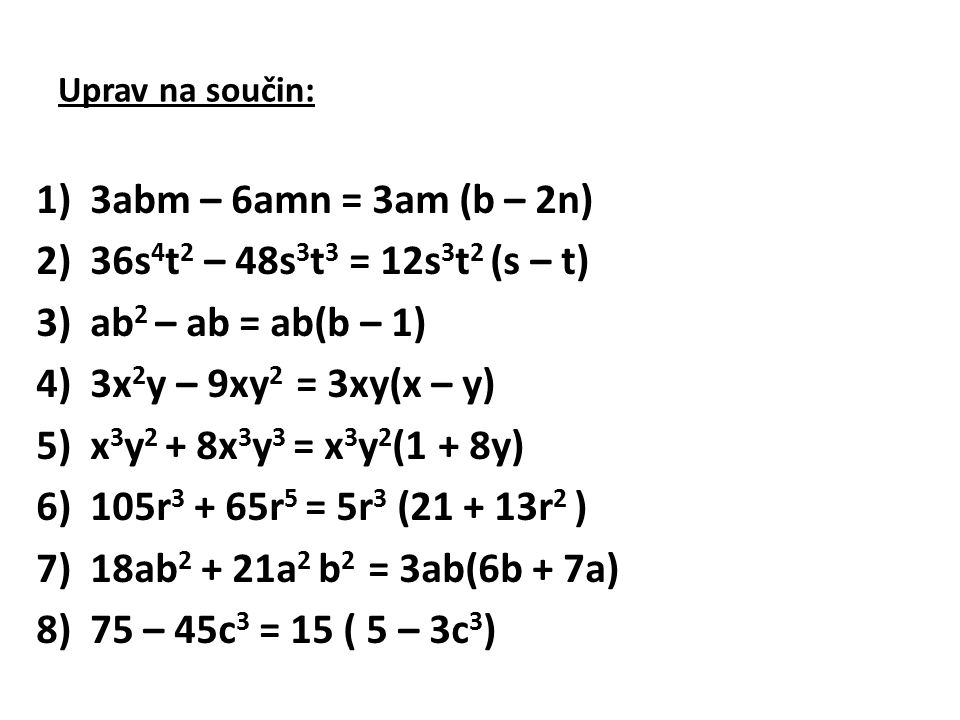 3abm – 6amn = 3am (b – 2n) 36s4t2 – 48s3t3 = 12s3t2 (s – t)