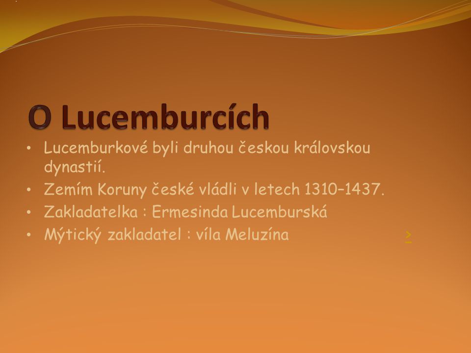 O Lucemburcích Lucemburkové byli druhou českou královskou dynastií.