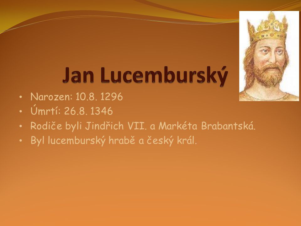 Jan Lucemburský Narozen: Úmrtí: