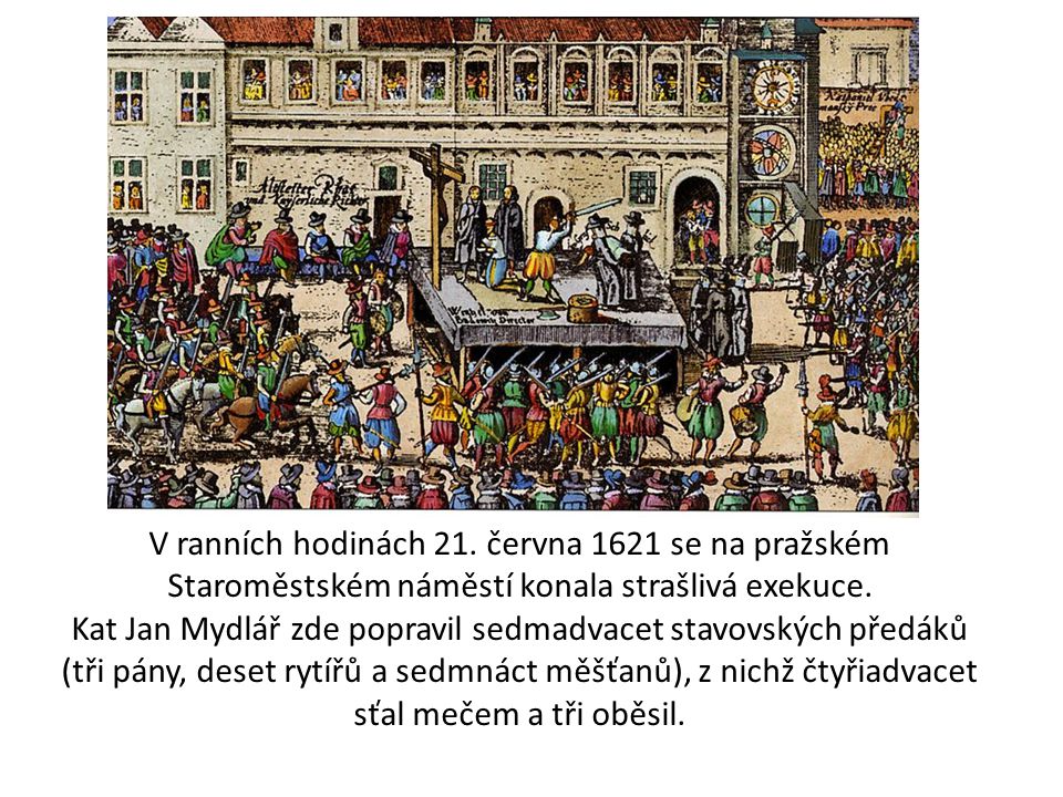 V ranních hodinách 21. června 1621 se na pražském Staroměstském náměstí konala strašlivá exekuce.