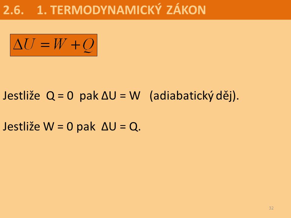 TERMODYNAMICKÝ ZÁKON Jestliže Q = 0 pak ∆U = W (adiabatický děj).