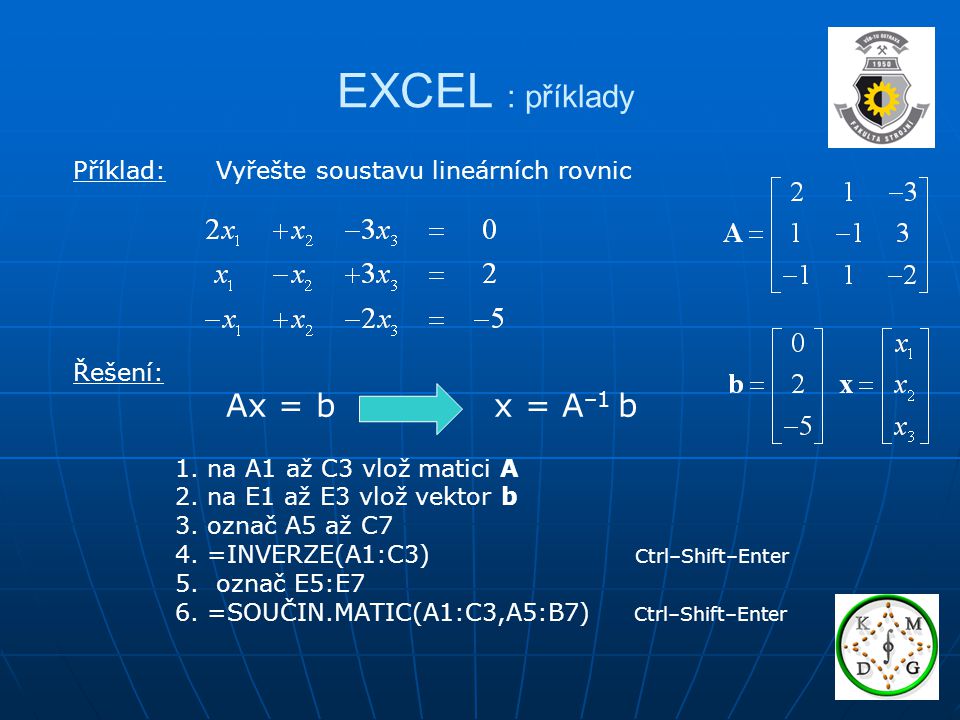 EXCEL : příklady Příklad: Vyřešte soustavu lineárních rovnic Řešení: