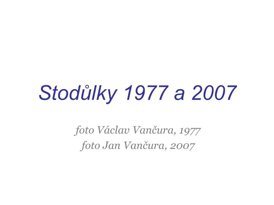 Stodůlky 1977 a 2007 foto Václav Vančura, 1977 foto Jan Vančura, 2007