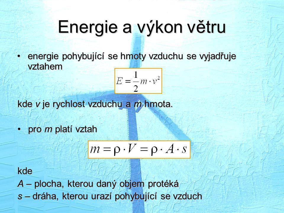Energie a výkon větru energie pohybující se hmoty vzduchu se vyjadřuje vztahem. kde v je rychlost vzduchu a m hmota.