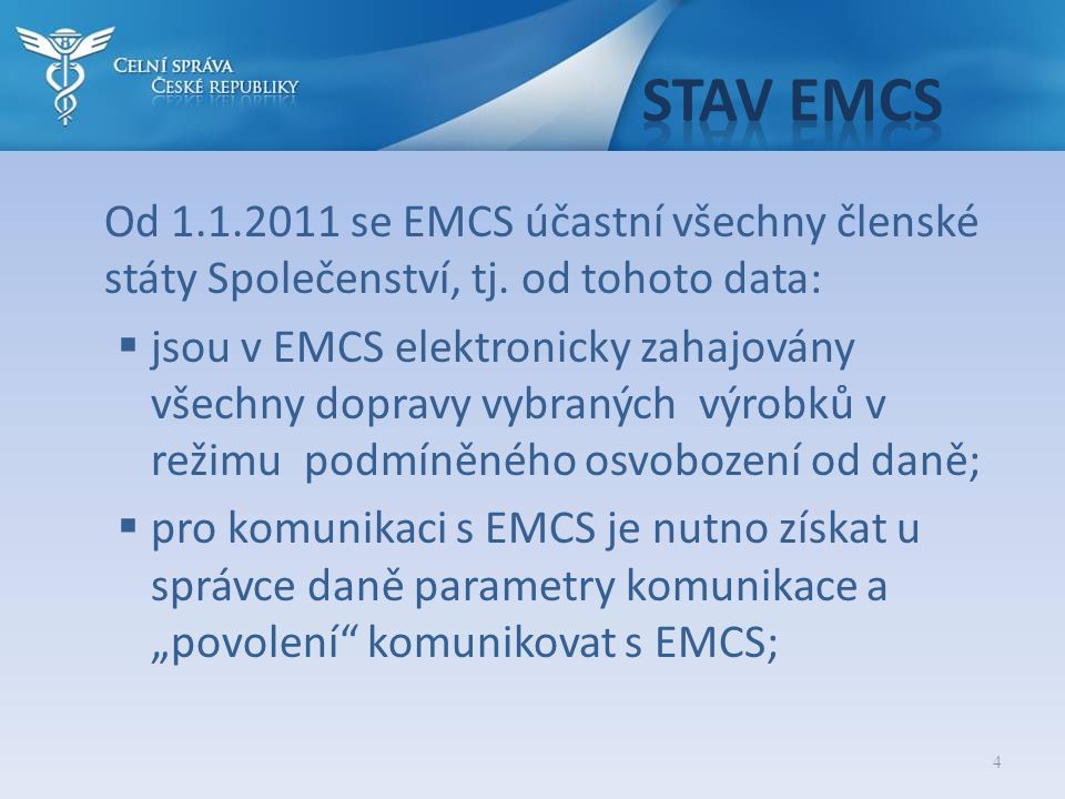 Stav EMCS Od se EMCS účastní všechny členské státy Společenství, tj. od tohoto data: