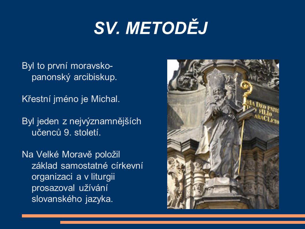 SV. METODĚJ Byl to první moravsko- panonský arcibiskup.