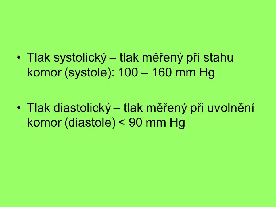 Tlak systolický – tlak měřený při stahu komor (systole): 100 – 160 mm Hg