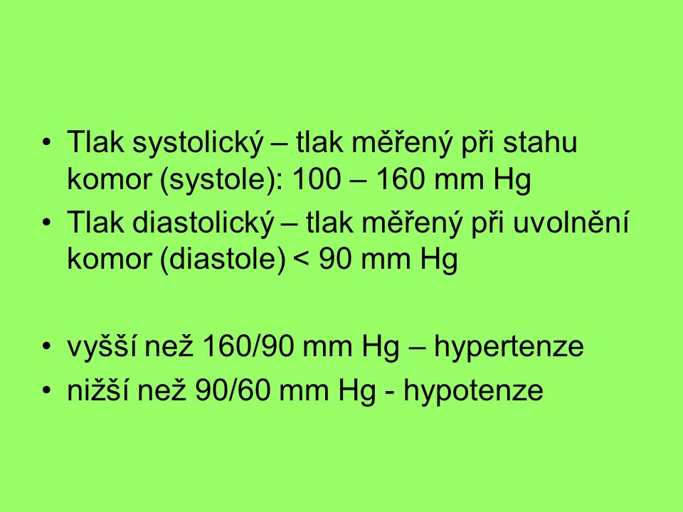 Tlak systolický – tlak měřený při stahu komor (systole): 100 – 160 mm Hg