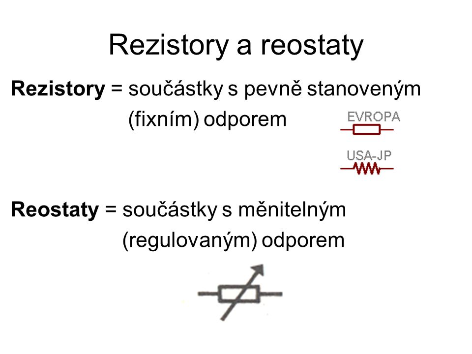 Rezistory a reostaty Rezistory = součástky s pevně stanoveným