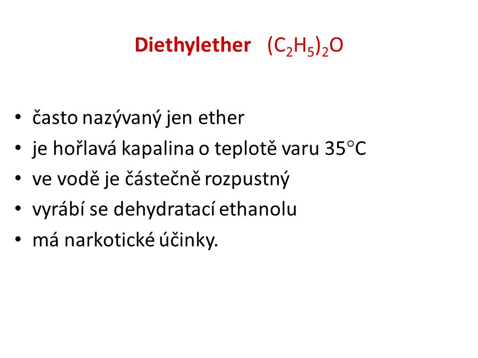 Diethylether (C2H5)2O často nazývaný jen ether