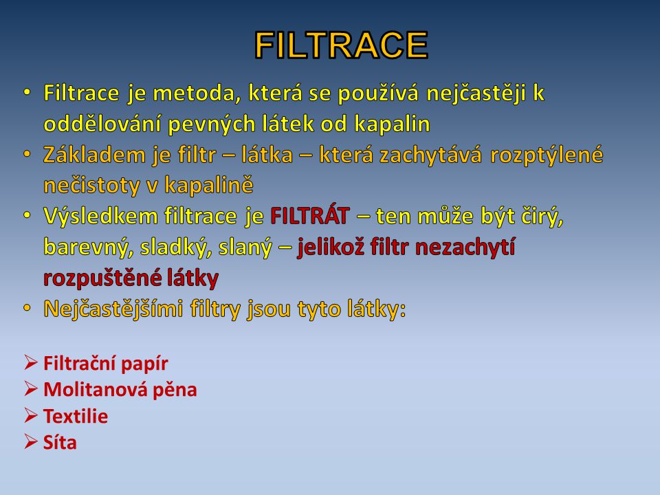 FILTRACE Filtrace je metoda, která se používá nejčastěji k oddělování pevných látek od kapalin.