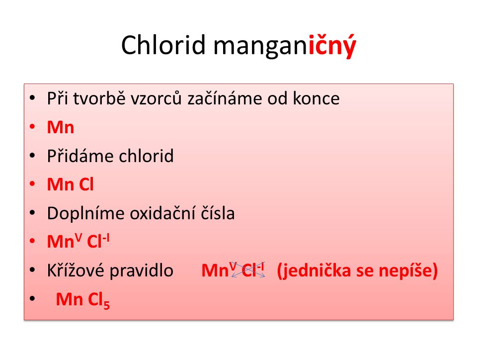 Chlorid manganičný Při tvorbě vzorců začínáme od konce Mn
