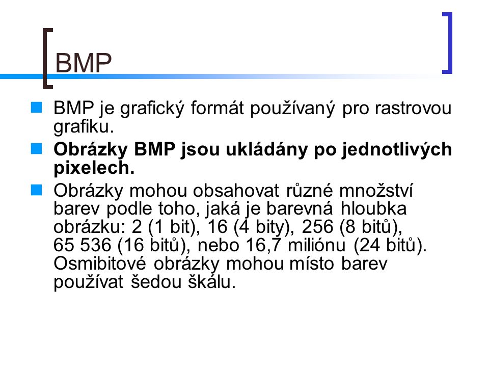 BMP BMP je grafický formát používaný pro rastrovou grafiku.
