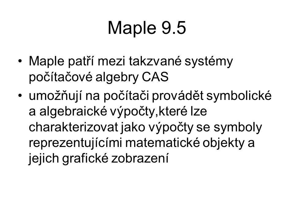 Maple 9.5 Maple patří mezi takzvané systémy počítačové algebry CAS