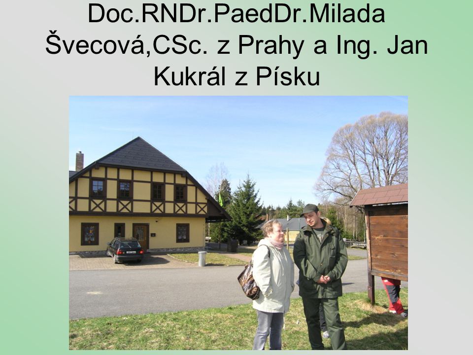 Doc.RNDr.PaedDr.Milada Švecová,CSc. z Prahy a Ing. Jan Kukrál z Písku