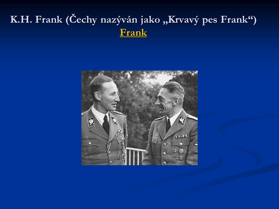 K.H. Frank (Čechy nazýván jako „Krvavý pes Frank ) Frank