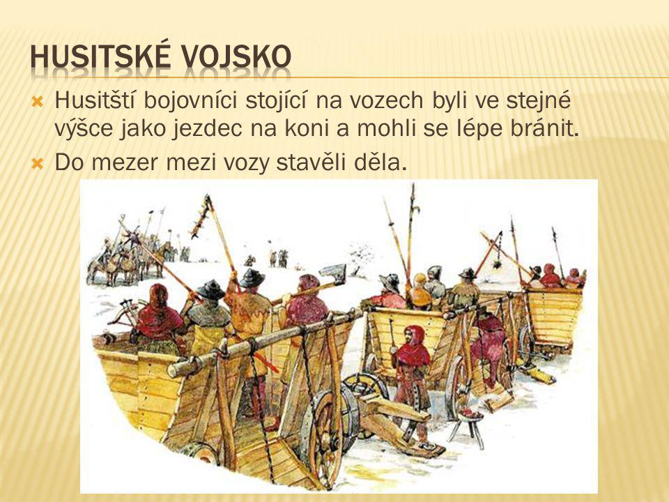 Husitské vojsko Husitští bojovníci stojící na vozech byli ve stejné výšce jako jezdec na koni a mohli se lépe bránit.