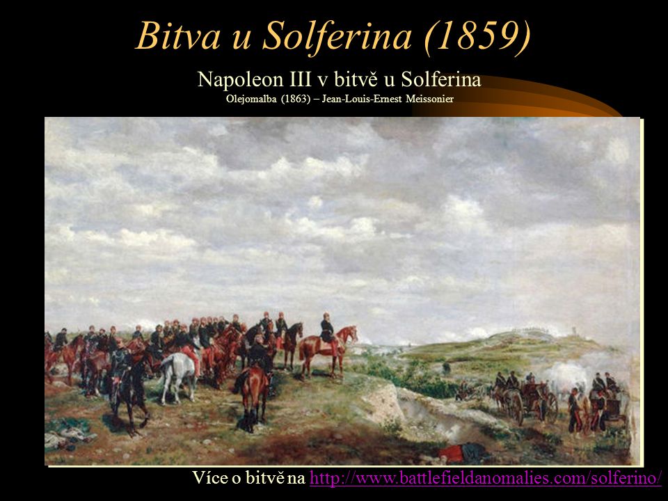 Bitva u Solferina (1859) Napoleon III v bitvě u Solferina Olejomalba (1863) – Jean-Louis-Ernest Meissonier.