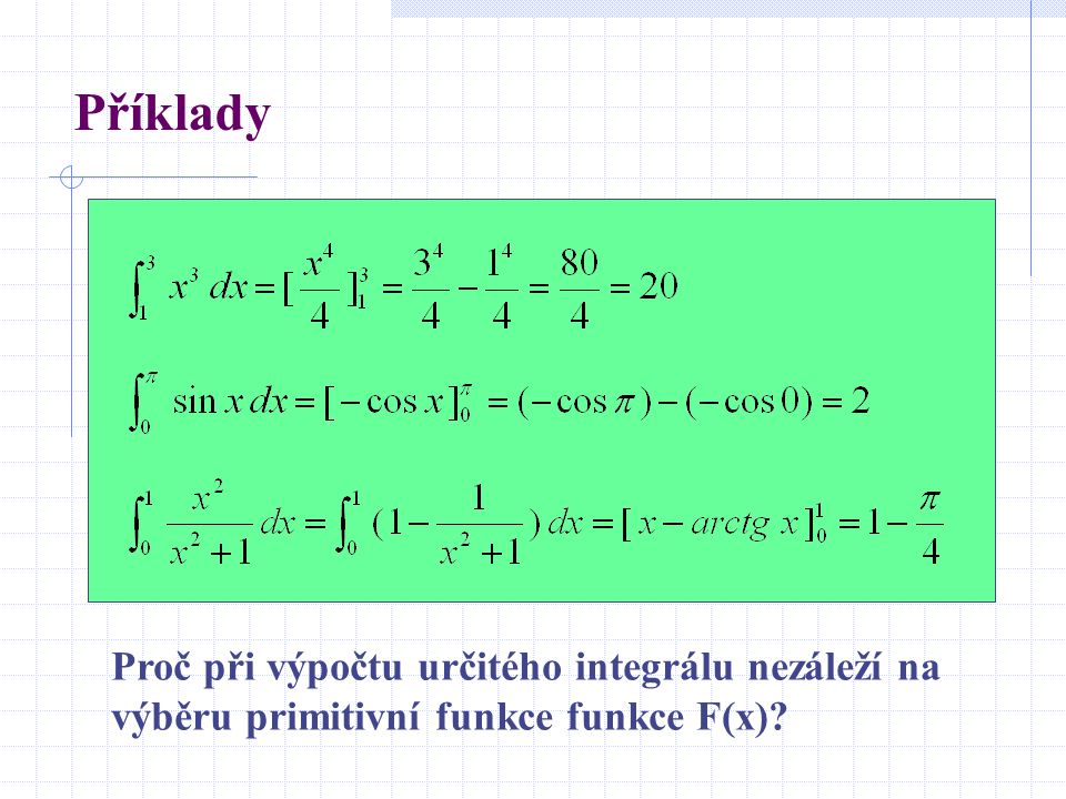 Příklady Proč při výpočtu určitého integrálu nezáleží na výběru primitivní funkce funkce F(x)