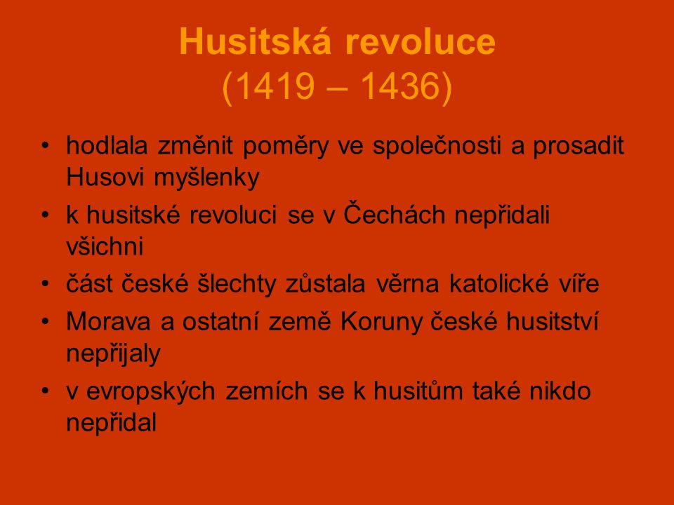 Husitská revoluce (1419 – 1436) hodlala změnit poměry ve společnosti a prosadit Husovi myšlenky. k husitské revoluci se v Čechách nepřidali všichni.