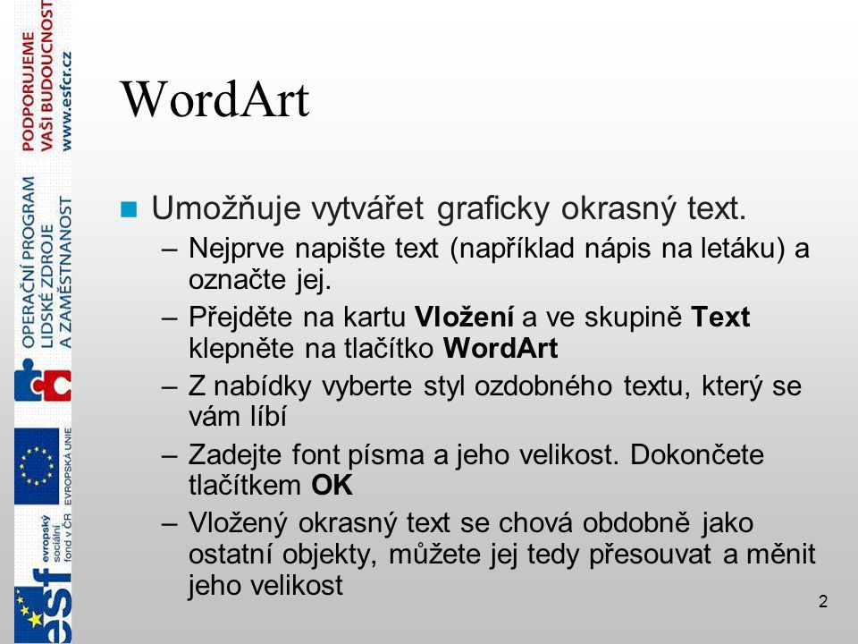 WordArt Umožňuje vytvářet graficky okrasný text.